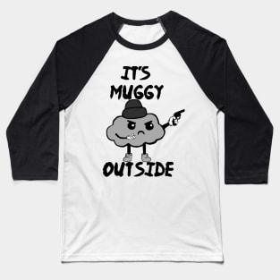 It's Muggy Outside Baseball T-Shirt